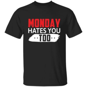 Black Monday Hates You Too funny office t-shirt