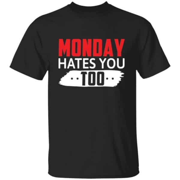 Black Monday Hates You Too funny office t-shirt