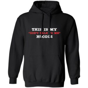 Don't Talk To Me Hoodie