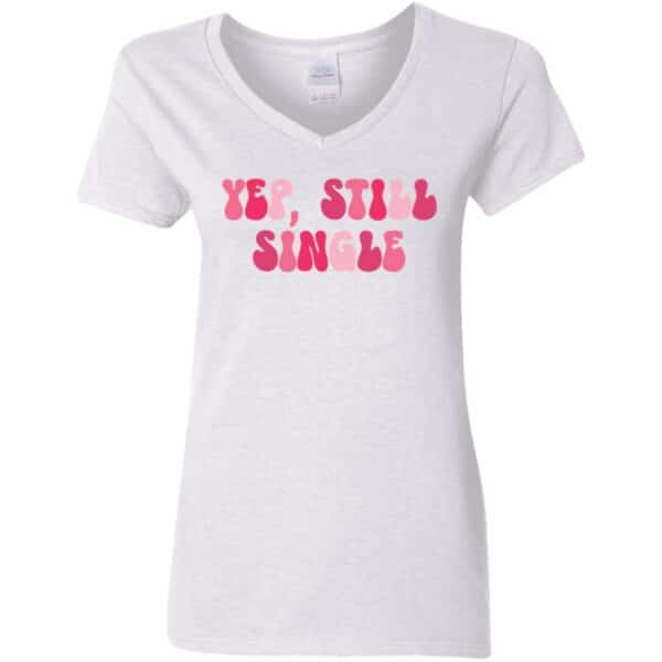 Yup Still Single Anti-Valentine's Day V-Neck T-Shirt