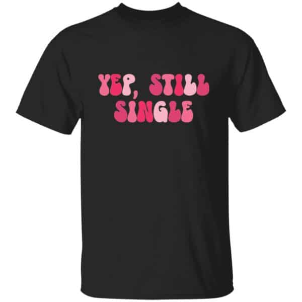 Yup, Still Single Anti-Valentine's Day T-Shirt - Image 2