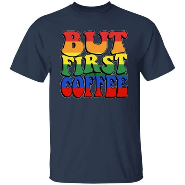 Pride Rainbow But First Coffee T-Shirt - Image 3