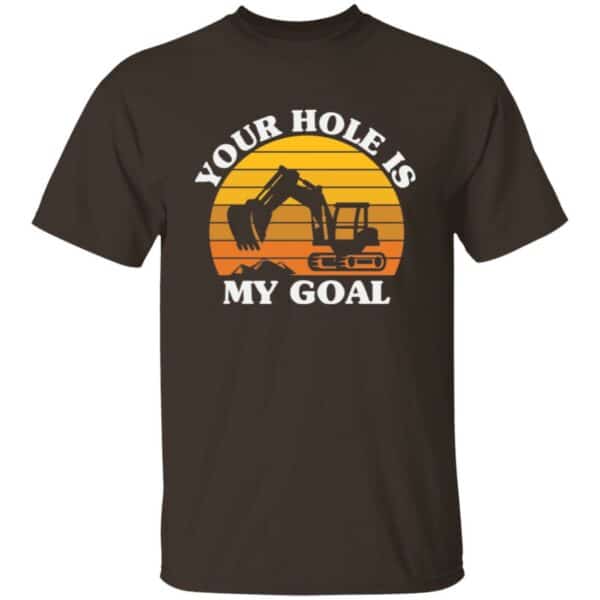 Your Hole Is My Goal Excavator T-Shirt - Image 2