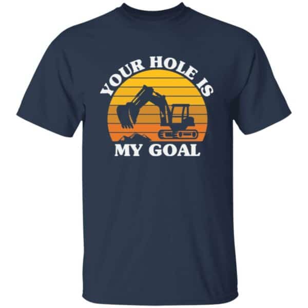 Your Hole Is My Goal Excavator T-Shirt - Image 3