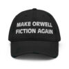 Make Orwell Fiction Again Distressed Dad Hat