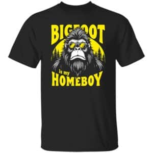 Bigfoot Is My Homeboy T-Shirt