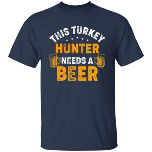 Turkey Hunter Needs A Beer T-Shirt - Image 2