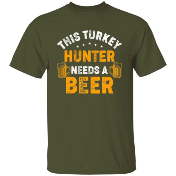 Turkey Hunter Needs A Beer T-Shirt - Image 3