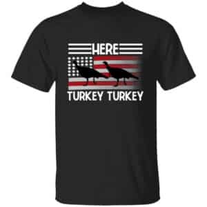 Here Turkey Turkey T-Shirt