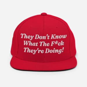 They Don't Know What The F*ck They Are Doing - red snapback hat