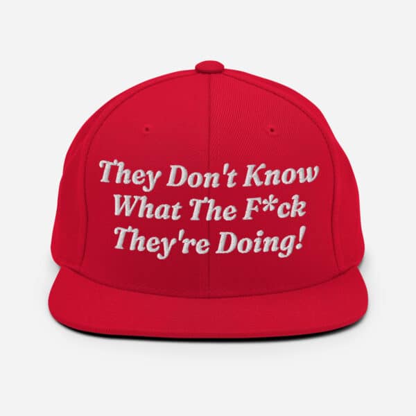 They Don't Know What The F*ck They Are Doing - red snapback hat
